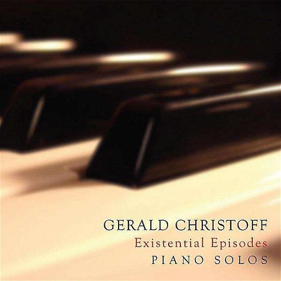 Existential Episodes - Gerald Christoff - Musiikki - Legacy - 0820360151224 - tiistai 7. kesäkuuta 2011
