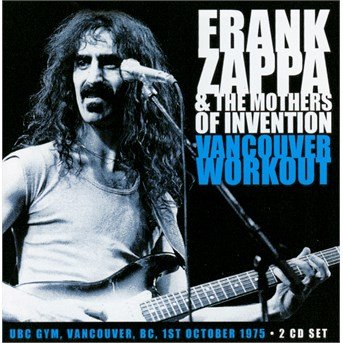 Cover for Frank Zappa &amp; the Mothers of Invention · Vancouver Workout (CD) (2016)