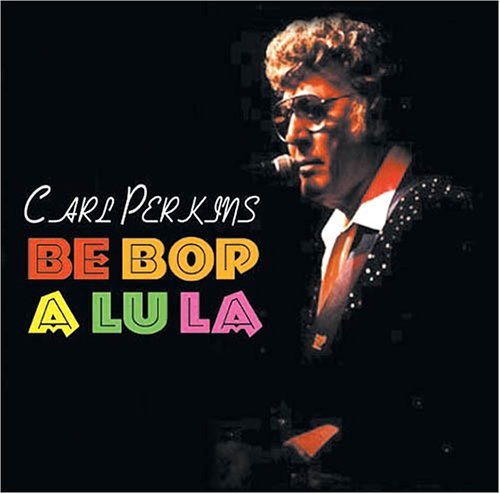 Be Bop A Lu La - Carl Perkins - Muziek - FABULOUS - 0824046020224 - 6 juni 2011