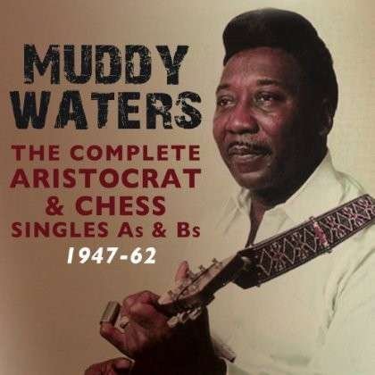 Cover for Muddy Waters · Complete Aristocrat &amp; Chess Singles A&amp;B Sides 1947-62 (CD) (2014)