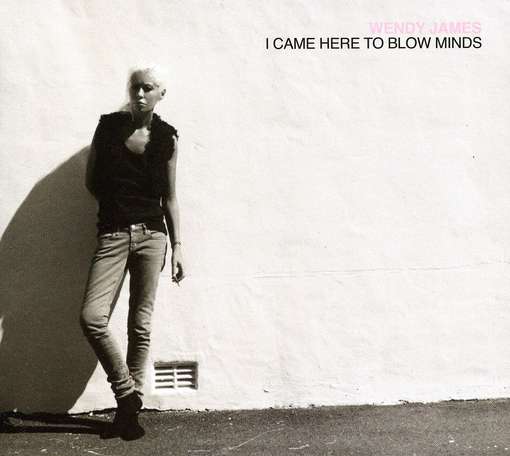 Cover for Wendy James · I Came Here to Blow Minds (CD) (2011)