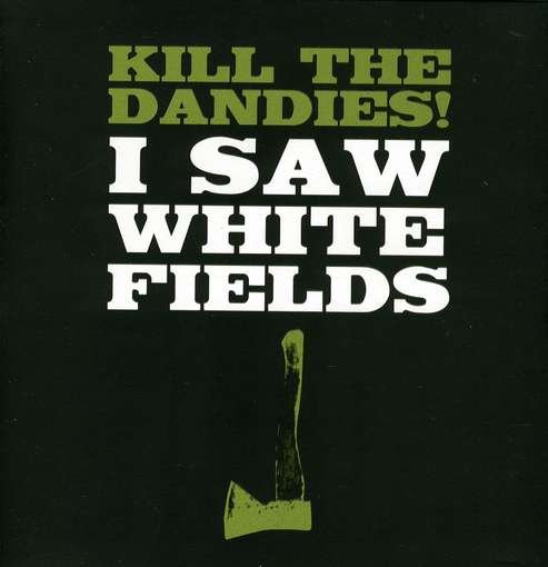 Cover for Kill The Dandies! · I Saw White Fields (CD) (2011)