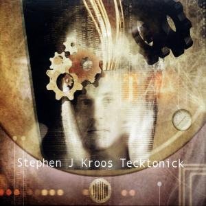Stephen J Kroos · Tecktonick (CD) (2007)