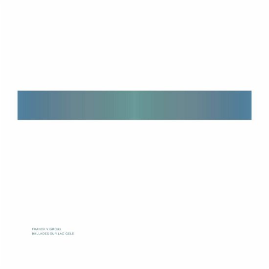 Cover for Franck Vigroux · Ballades Sur Lac Gele (LP) (2020)