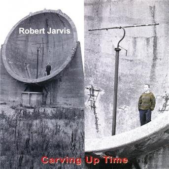 Cover for Robert Jarvis · Carving Up Time (CD) (2013)
