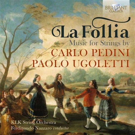 Pedini. Ugoletti: La Follia - Ferdinando Nazzaro / Klk String Orchestra - Musique - BRILLIANT CLASSICS - 5028421958224 - 17 mai 2019