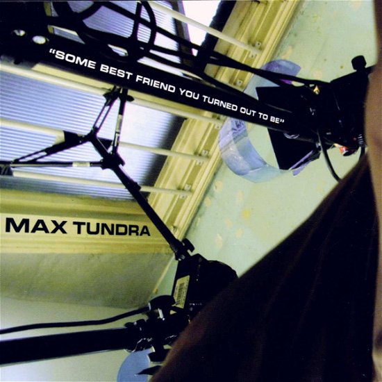 Cover for Max Tundra · Some Best Friend You Turned out to Be (CD) (2001)