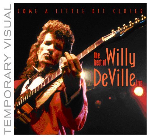 The Best of - Live - Come a Little Closer - Willy Deville - Musik - LOCAL - 5034504144224 - 23. Mai 2011
