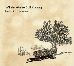 While WeRe Still Young - Patrick Cornelius - Musiikki - WHIRLWIND RECORDINGS - 5052442008224 - perjantai 19. helmikuuta 2016
