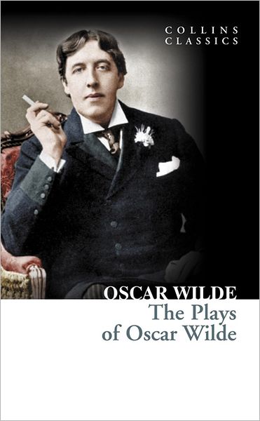 Cover for Oscar Wilde · The Plays of Oscar Wilde - Collins Classics (Paperback Book) (2011)