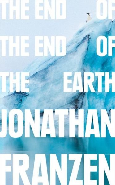 Cover for Jonathan Franzen · The End of the End of the Earth (Hardcover bog) (2018)