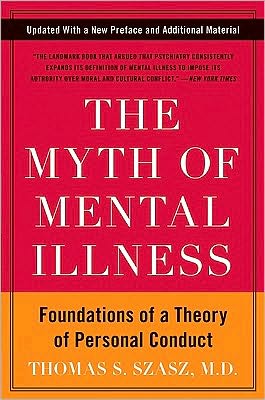 The Myth of Mental Illness: Foundations of a Theory of Personal Conduct - Thomas S. Szasz - Boeken - HarperCollins Publishers Inc - 9780061771224 - 1 maart 2010