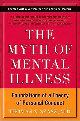 The Myth of Mental Illness: Foundations of a Theory of Personal Conduct - Thomas S. Szasz - Bøger - HarperCollins Publishers Inc - 9780061771224 - 1. marts 2010