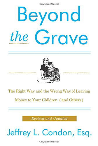 Beyond the Grave, Revised and Updated Edition: The Right Way and the Wrong Way of Leaving Money to Your Children (and Others) - Jeffery L. Condon - Bøger - HarperCollins - 9780062336224 - 12. august 2014