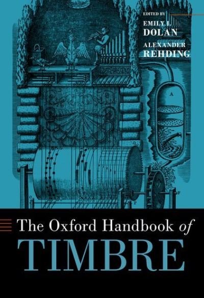 Cover for Dolan, Emily I. (Associate Professor of Music, Associate Professor of Music, Brown University) · The Oxford Handbook of Timbre - Oxford Handbooks (Gebundenes Buch) (2021)
