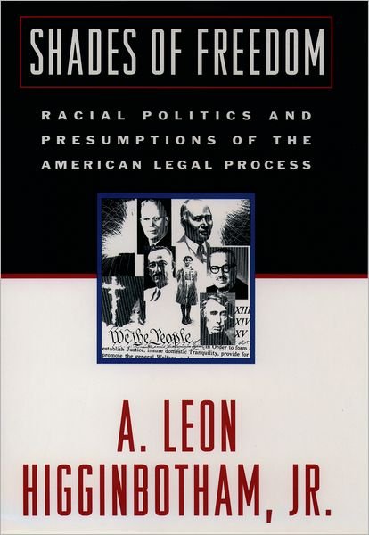 Cover for Higginbotham, A. Leon, Jr (, Justice with the United States Court of Appeals, Third Circuit) · Shades of Freedom: Racial Politics and Presumptions of the American Legal Process (Gebundenes Buch) (1997)