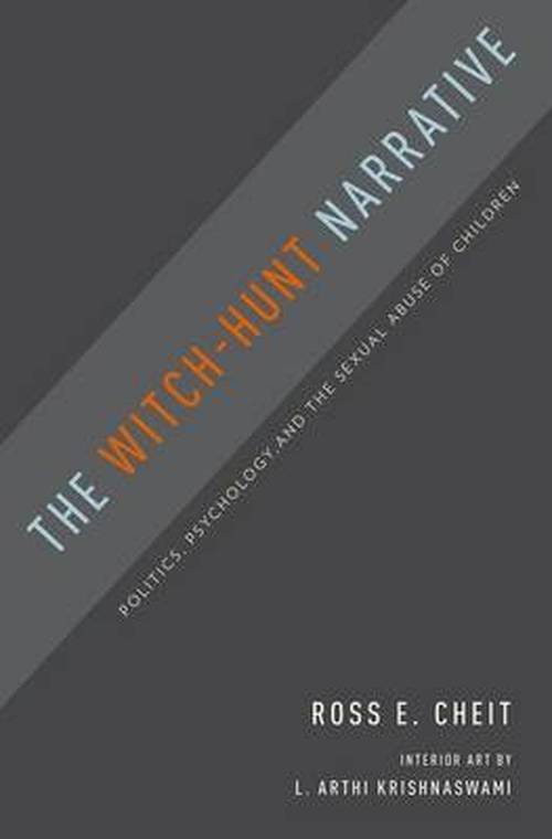 Cover for Cheit, Ross E. (Professor of Public Policy and Political Science, Professor of Public Policy and Political Science, Brown University) · The Witch-Hunt Narrative: Politics, Psychology, and the Sexual Abuse of Children (Innbunden bok) (2014)