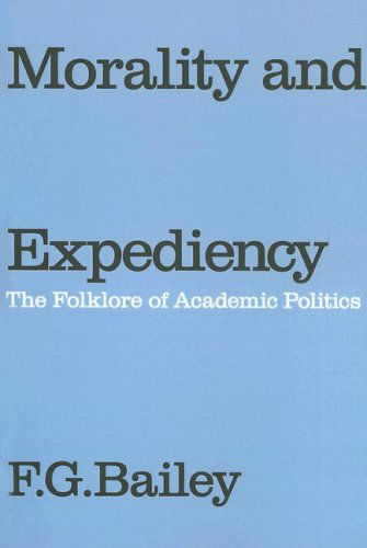 Cover for F.G. Bailey · Morality and Expediency: The Folklore of Academic Politics (Paperback Book) (2007)