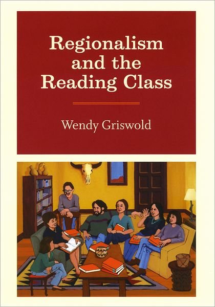 Cover for Wendy Griswold · Regionalism and the Reading Class (Hardcover Book) (2008)
