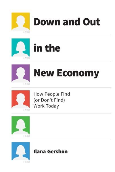 Cover for Ilana Gershon · Down and Out in the New Economy: How People Find (or Don't Find) Work Today (Taschenbuch) (2024)
