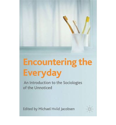 Cover for Michael Hviid Jacobsen · Encountering the Everyday: An Introduction to the Sociologies of the Unnoticed (Hardcover Book) (2009)