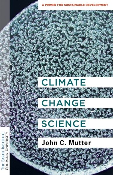 Cover for Mutter, Dr. John C. (Shelf Awareness) · Climate Change Science: A Primer for Sustainable Development - Columbia University Earth Institute Sustainability Primers (Hardcover Book) (2020)