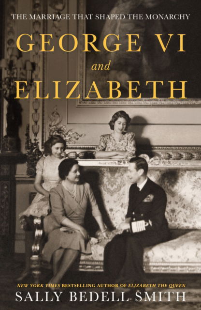 George VI and Elizabeth: The Marriage That Shaped the Monarchy - Sally Bedell Smith - Livros - Penguin Books Ltd - 9780241638224 - 4 de abril de 2023