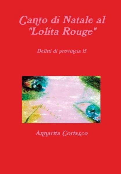 Cover for Annarita Coriasco · Canto di Natale al &quot;Lolita Rouge&quot; - Delitti di provincia 15 (Hardcover Book) (2018)