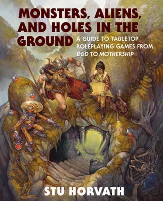 Cover for Stu Horvath · Monsters, Aliens, and Holes in the Ground: A Guide to Tabletop Roleplaying Games from D&amp;D to Mothership (Hardcover bog) (2023)
