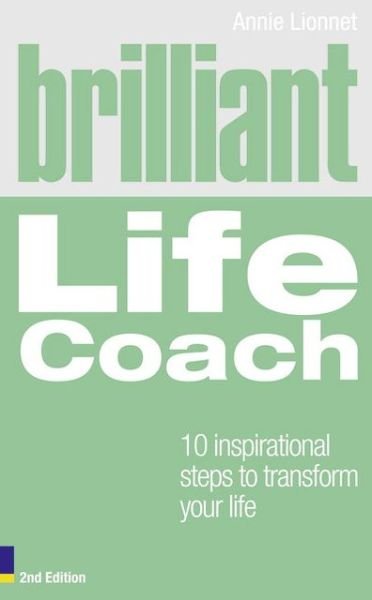 Cover for Annie Lionnet · Brilliant Life Coach: 10 Inspirational Steps to Transform Your Life - Brilliant Lifeskills (Paperback Book) (2010)