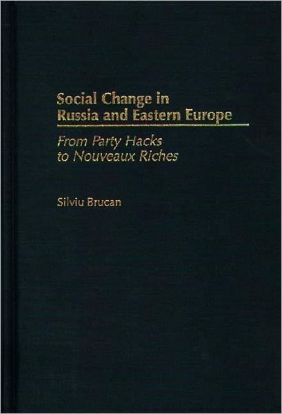 Cover for Silviu Brucan · Social Change in Russia and Eastern Europe: From Party Hacks to Nouveaux Riches (Inbunden Bok) (1998)