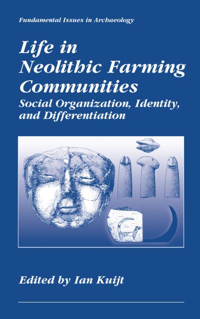 Cover for Ian Kuijt · Life in Neolithic Farming Communities: Social Organization, Identity, and Differentiation - Fundamental Issues in Archaeology (Hardcover Book) [2002 edition] (2000)