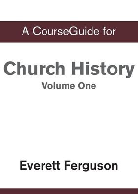 Cover for Everett Ferguson · CourseGuide for Church History, Volume One : From Christ to the Pre-Reformation (Taschenbuch) (2019)