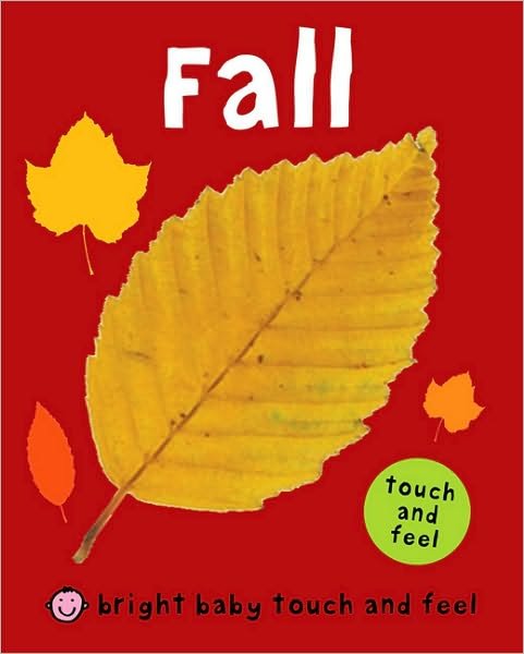 Fall (Bright Baby Touch and Feel) - Roger Priddy - Książki - Priddy Books - 9780312509224 - 17 sierpnia 2010
