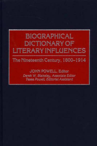 Biographical Dictionary of Literary Influences: The Nineteenth Century, 1800-1914 - John Powell - Books - Bloomsbury Publishing Plc - 9780313304224 - October 30, 2000