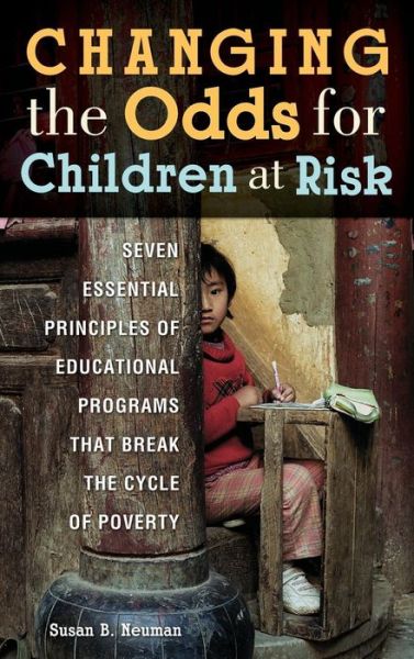 Cover for Susan B. Neuman · Changing the Odds for Children at Risk: Seven Essential Principles of Educational Programs that Break the Cycle of Poverty (Gebundenes Buch) (2008)