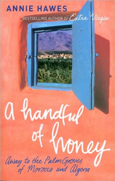 Cover for Annie Hawes · A Handful of Honey: Away to the Palm Groves of Morocco and Algeria (Paperback Book) [Unabridged edition] (2008)