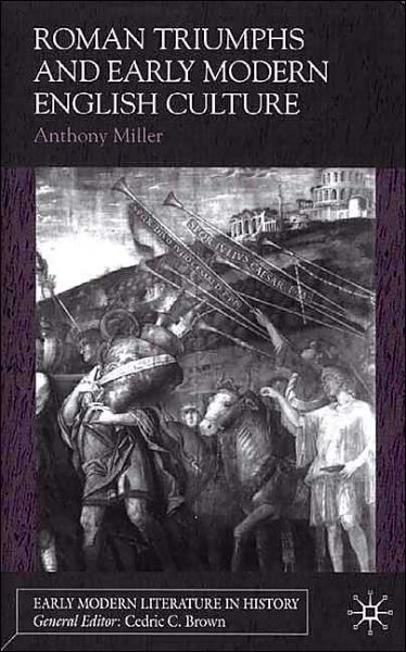 Cover for Anthony Miller · Roman Triumphs and Early Modern English Culture - Early Modern Literature in History (Inbunden Bok) (2001)