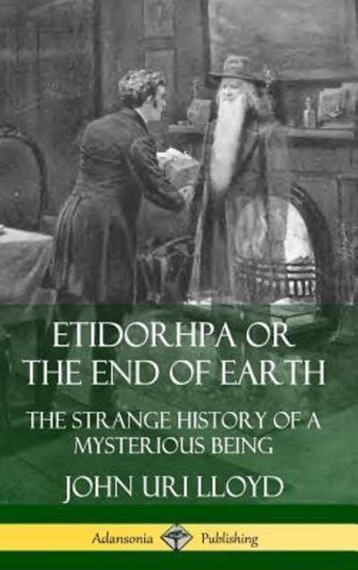 Cover for John Uri Lloyd · Etidorhpa or the End of Earth: The Strange History of a Mysterious Being (Hardcover) (Inbunden Bok) (2019)