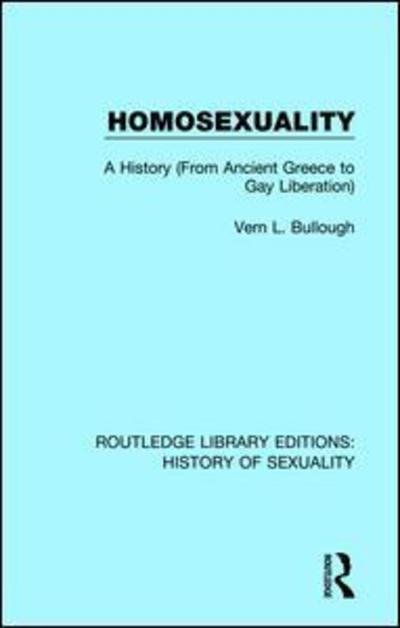 Cover for Vern L. Bullough · Homosexuality: A History (From Ancient Greece to Gay Liberation) - Routledge Library Editions: History of Sexuality (Hardcover bog) (2019)