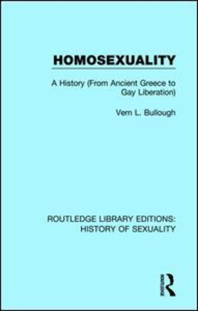 Cover for Vern L. Bullough · Homosexuality: A History (From Ancient Greece to Gay Liberation) - Routledge Library Editions: History of Sexuality (Gebundenes Buch) (2019)