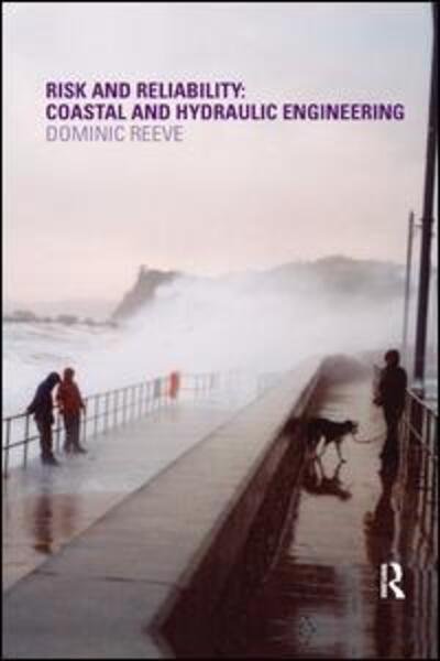 Risk and Reliability: Coastal and Hydraulic Engineering - Dominic Reeve - Livres - Taylor & Francis Ltd - 9780367385224 - 7 octobre 2019