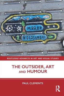 Cover for Paul Clements · The Outsider, Art and Humour - Routledge Advances in Art and Visual Studies (Hardcover Book) (2020)