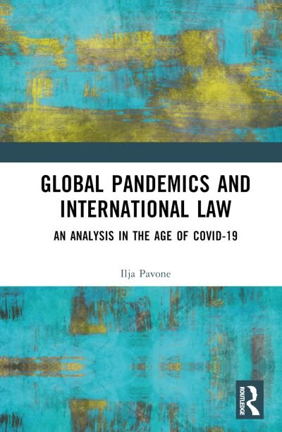 Cover for Ilja Pavone · Global Pandemics and International Law: An Analysis in the Age of Covid-19 (Hardcover bog) (2023)