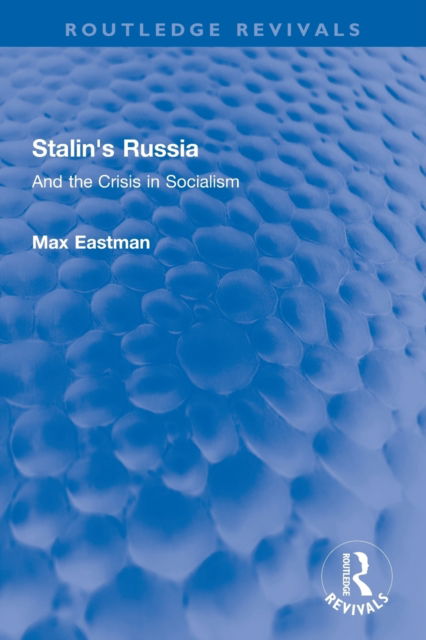 Stalin's Russia: And the Crisis in Socialism - Routledge Revivals - Max Eastman - Books - Taylor & Francis Ltd - 9780367752224 - March 1, 2023