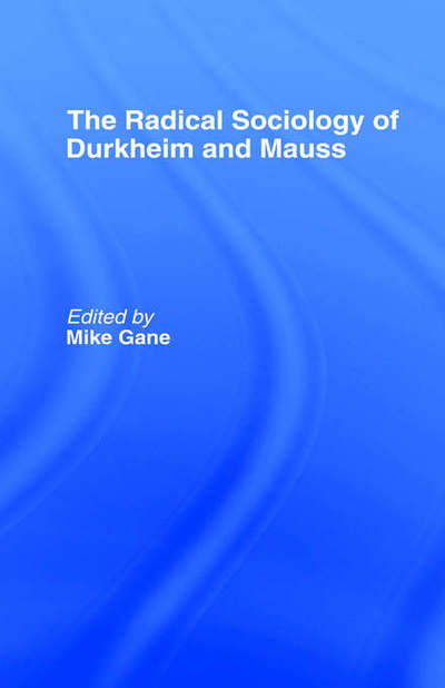 Cover for Mike Gane · Radical Sociology of Durkheim and Mauss (Innbunden bok) (1992)