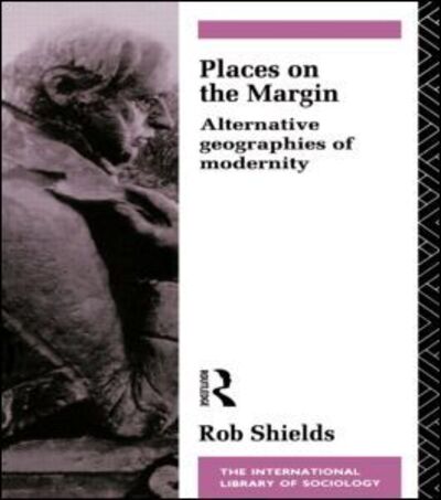 Cover for Rob Shields · Places on the Margin: Alternative Geographies of Modernity - International Library of Sociology (Taschenbuch) (1992)