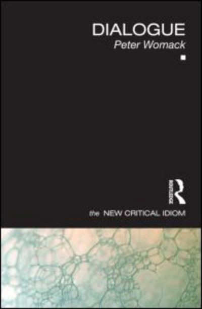 Cover for Womack, Peter (University of East Anglia, UK) · Dialogue - The New Critical Idiom (Paperback Book) (2011)