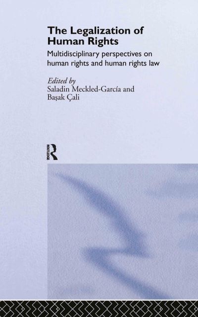 Cover for Meckled-garcia · The Legalization of Human Rights: Multidisciplinary Perspectives on Human Rights and Human Rights Law (Hardcover Book) (2005)