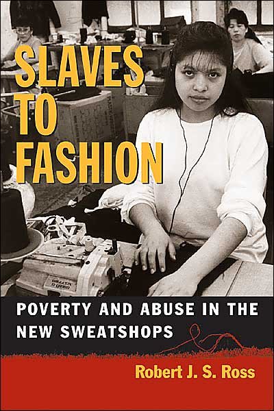 Slaves to Fashion: Poverty and Abuse in the New Sweatshops - Robert J.S. Ross - Bøger - The University of Michigan Press - 9780472030224 - 31. oktober 2004